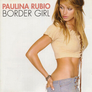 Rubio, Paulina - Border Girl (Latin)