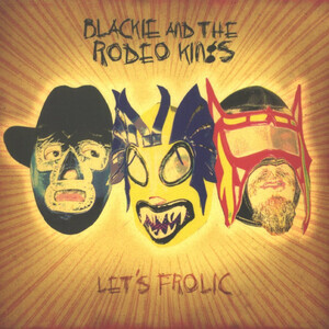 Blackie And The Rodeo Kings - Lets Frolic