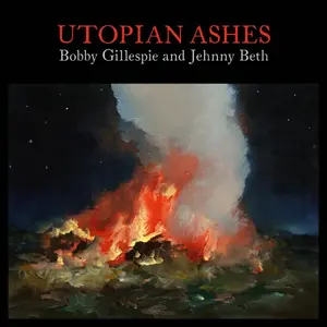 Gillespie, Bobby/Beth, Jehnny - Utopian Ashes