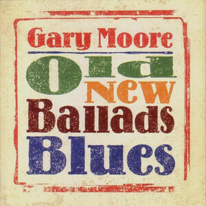 Moore, Gary - Old New Ballads Blues