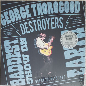 Thorogood, George And The Destr - Baddest Show On Earth: Greates