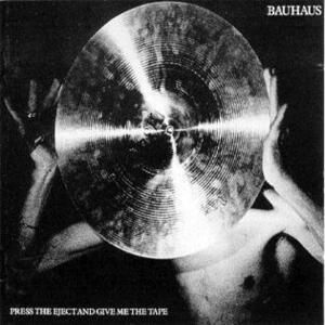 Bauhaus - Press The Eject And Give Me Th